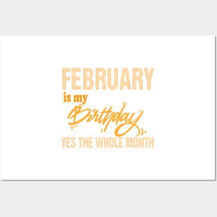 february is my birthday yes the whole month,february birthday, february gift Posters and Art